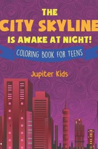 Cover of The City Skyline Is Awake At Night! Coloring Book for Teens