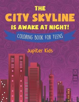 Book cover for The City Skyline Is Awake At Night! Coloring Book for Teens