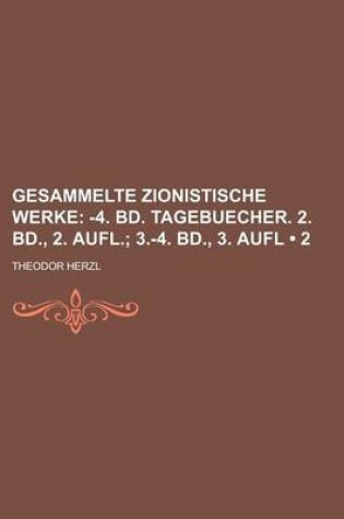 Cover of Gesammelte Zionistische Werke (2); -4. Bd. Tagebuecher. 2. Bd., 2. Aufl. 3.-4. Bd., 3. Aufl