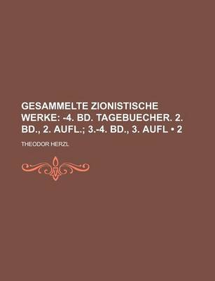 Book cover for Gesammelte Zionistische Werke (2); -4. Bd. Tagebuecher. 2. Bd., 2. Aufl. 3.-4. Bd., 3. Aufl