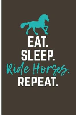 Book cover for Eat. Sleep. Ride Horses. Repeat.