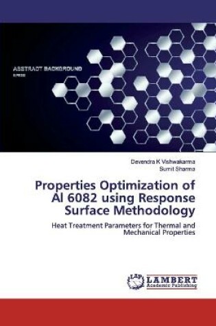 Cover of Properties Optimization of Al 6082 using Response Surface Methodology