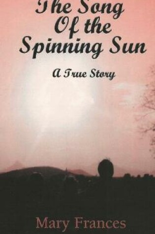 Cover of The Song of the Spinning Sun: A True Story