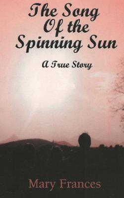 Book cover for The Song of the Spinning Sun: A True Story