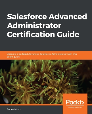 Book cover for Salesforce Advanced Administrator Certification Guide