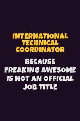 Book cover for International Technical Coordinator, Because Freaking Awesome Is Not An Official Job Title