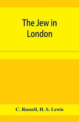 Book cover for The Jew in London. A study of racial character and present-day conditions