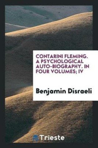 Cover of Contarini Fleming. a Psychological Auto-Biography. in Four Volumes; IV