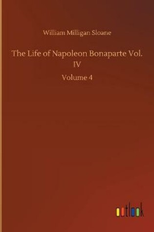 Cover of The Life of Napoleon Bonaparte Vol. IV