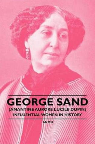 Cover of George Sand (Amantine Aurore Lucile Dupin) - Influential Women in History