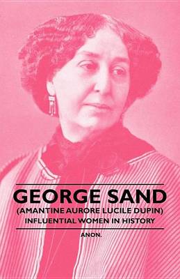 Book cover for George Sand (Amantine Aurore Lucile Dupin) - Influential Women in History