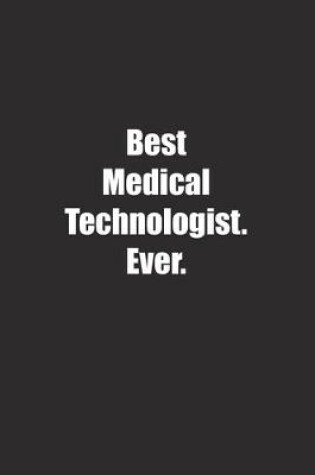 Cover of Best Medical Technologist. Ever.