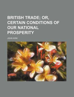 Book cover for British Trade; Or, Certain Conditions of Our National Prosperity