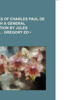 Book cover for The Works of Charles Paul de Kock, with a General Introduction by Jules Claretie Gregory Ed Volume 2