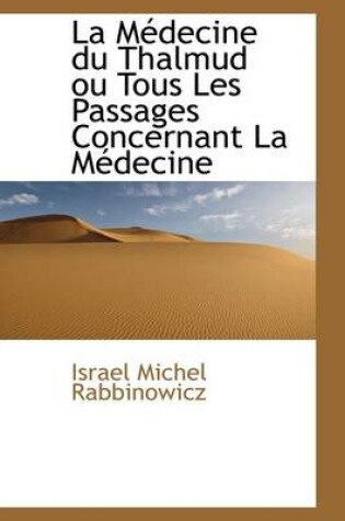 Cover of La M Decine Du Thalmud Ou Tous Les Passages Concernant La M Decine