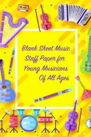 Cover of Blank Sheet Music Staff Paper for Young Musicians of All Ages