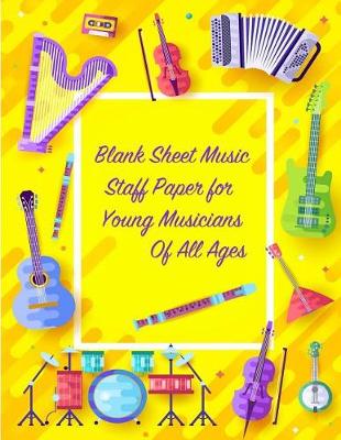 Book cover for Blank Sheet Music Staff Paper for Young Musicians of All Ages