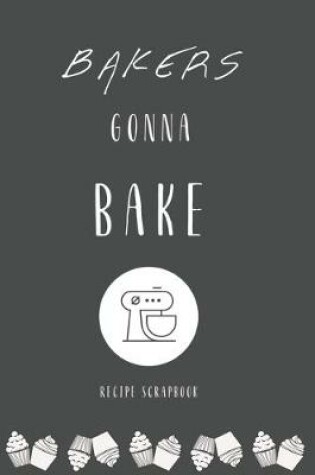 Cover of Bakers Gonna Bake Recipe Scrapbook in Black