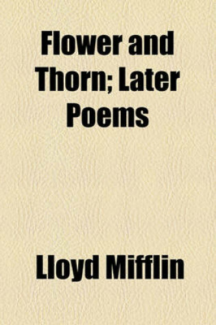 Cover of Flower and Thorn; Later Poems