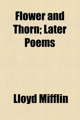 Book cover for Flower and Thorn; Later Poems