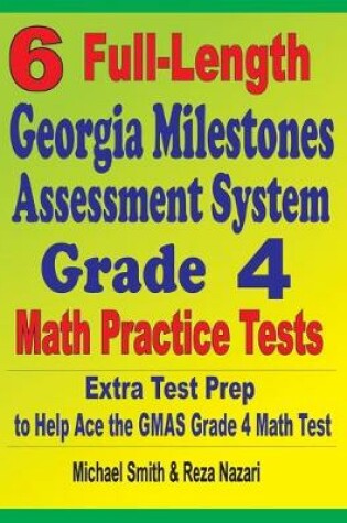 Cover of 6 Full-Length Georgia Milestones Assessment System Grade 4 Math Practice Tests