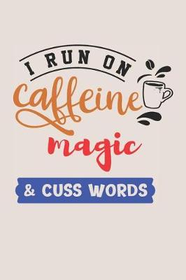 Book cover for I Run on Caffeine Magic & Cuss Words