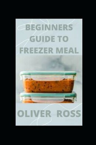 Cover of Beginners Guide to Freezer Meal