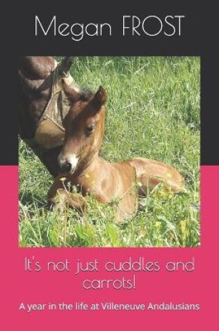 Cover of It's not just cuddles and carrots!