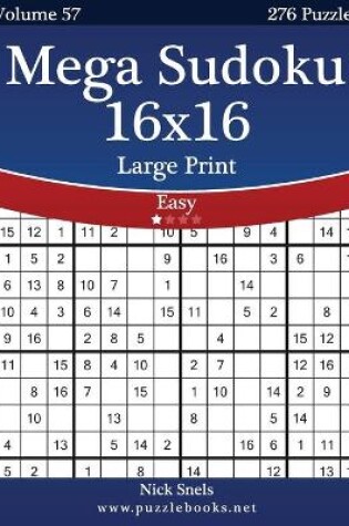 Cover of Mega Sudoku 16x16 Large Print - Easy - Volume 57 - 276 Logic Puzzles