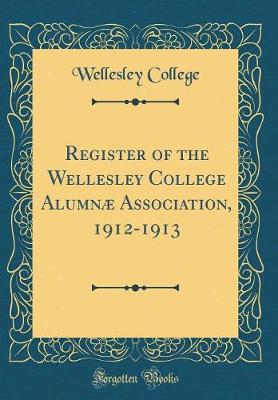 Book cover for Register of the Wellesley College Alumnae Association, 1912-1913 (Classic Reprint)