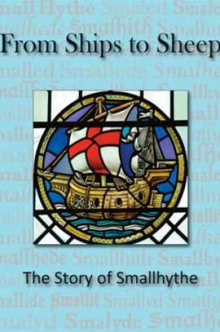 Cover of From Ships to Sheep: The Story of Smallhythe