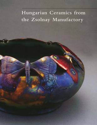 Cover of Hungarian Ceramics from the Zsolnay Manufactory 1853-2001