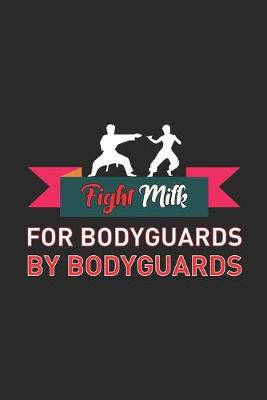 Book cover for Fight Milk For Bodyguards By Bodyguards