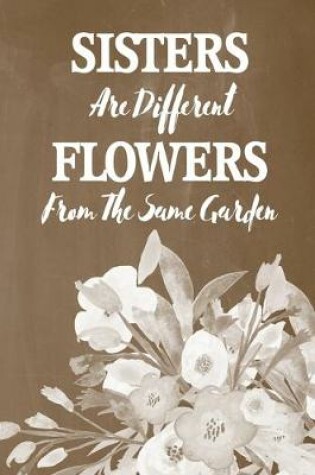 Cover of Pastel Chalkboard Journal - Sisters Are Different Flowers From The Same Garden (Brown)
