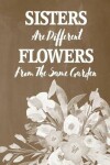 Book cover for Pastel Chalkboard Journal - Sisters Are Different Flowers From The Same Garden (Brown)