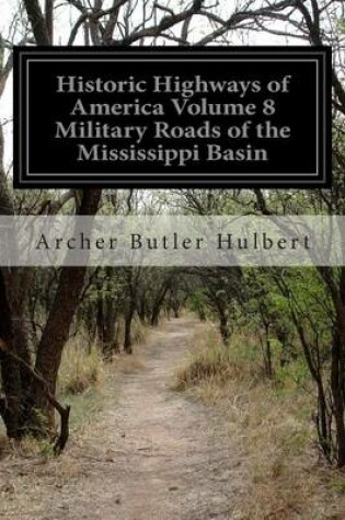 Cover of Historic Highways of America Volume 8 Military Roads of the Mississippi Basin