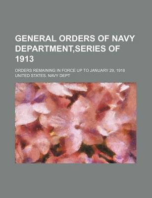 Book cover for General Orders of Navy Department, Series of 1913; Orders Remaining in Force Up to January 29, 1918