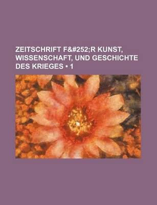 Book cover for Zeitschrift F&#252 (1); R Kunst, Wissenschaft, Und Geschichte Des Krieges