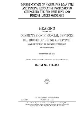 Book cover for Implementation of higher FHA loan fees and pending legislative proposals to strengthen the FHA MMIF Fund and improve lender oversight