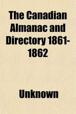 Book cover for The Canadian Almanac and Directory 1861-1862