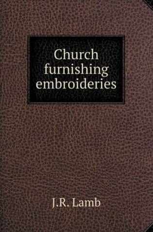 Cover of Church furnishing embroideries