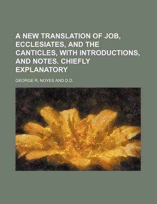 Book cover for A New Translation of Job, Ecclesiates, and the Canticles, with Introductions, and Notes. Chiefly Explanatory