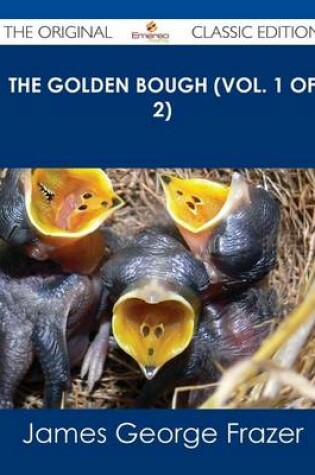 Cover of The Golden Bough (Vol. 1 of 2) - The Original Classic Edition