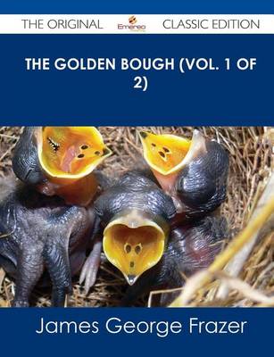 Book cover for The Golden Bough (Vol. 1 of 2) - The Original Classic Edition