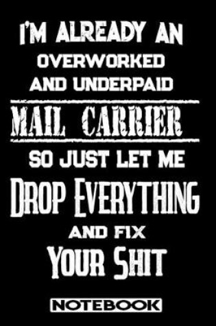 Cover of I'm Already An Overworked And Underpaid Mail Carrier. So Just Let Me Drop Everything And Fix Your Shit!