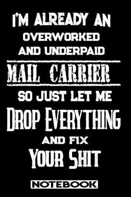 Book cover for I'm Already An Overworked And Underpaid Mail Carrier. So Just Let Me Drop Everything And Fix Your Shit!