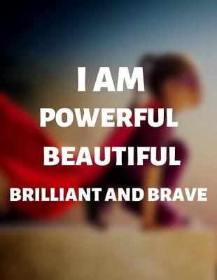 Book cover for I'm Powerful Beautiful Brilliant And Brave - Motivational Notebook/Journals For Women/Girl Entrepreneurs And Leaders