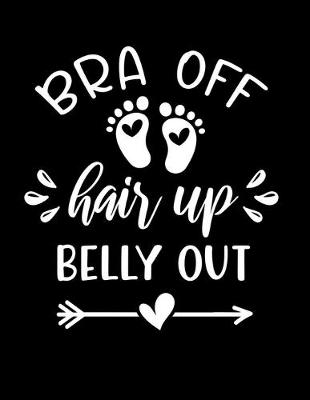 Book cover for Bra off, hair up, belly out