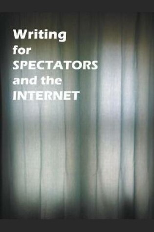 Cover of Writing for Spectators and the Internet