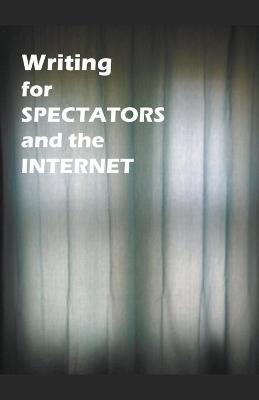 Book cover for Writing for Spectators and the Internet